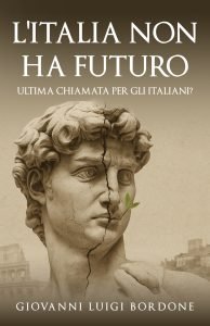 L'Italia non ha futuro. Ultima chiamata per gli italiani?, Giovanni Luigi Bordone