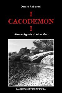 I cacodemoni. L'atroce agonia di Aldo Moro, Danilo Fabbroni