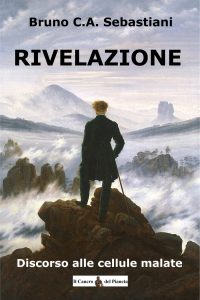 Rivelazione. Discorso alle cellule malate, Bruno C. A. Sebastiani