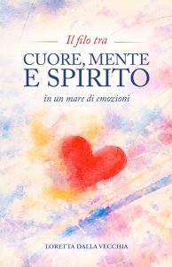 Il filo tra cuore, mente e spirito, in un mare di emozioni, Loretta Dalla Vecchia