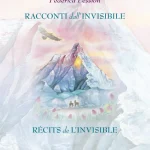 "Racconti dall’invisibile. In volo sulle ali della coscienza nel cuore delle Alpi" di Federica Pession Racconti dall’invisibile. In volo sulle ali della coscienza nel cuore delle Alpi, Federica Pession