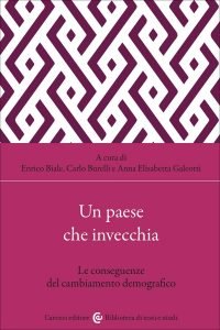 Un paese che invecchia. Le conseguenze del cambiamento demografico, Enrico Biale, Carlo Burelli, Anna Elisabetta Galeotti