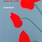 "Lule nata tre volte" di Lucia Kurti Lule nata tre volte, Lucia Kurti
