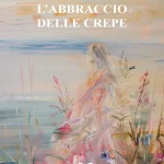 "L'abbraccio delle crepe" di Loretta Dalla Vecchia L'abbraccio delle crepe, Loretta Dalla Vecchia