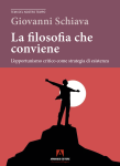"La filosofia che conviene" di Giovanni Schiava La filosofia che conviene, Giovanni Schiava