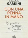 "Con una penna in mano. Il piacere necessario di scrivere" di Nicola Gardini Con una penna in mano. Il piacere necessario di scrivere, Nicola Gardini